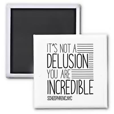 It's Not A Delusion. You Are Incredible - Magnet