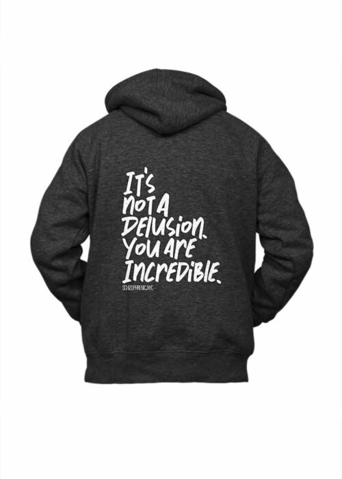 It's Not A Delusion. You Are Incredible. - Hoodie Sweatshirt